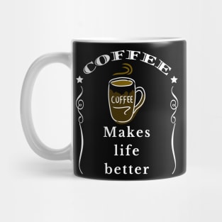 Coffee makes life better Mug